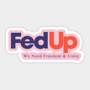 FedUp We Need Freedom & Unity Sticker